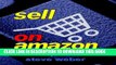Read Now Sell on Amazon: A Guide to Amazon s Marketplace, Seller Central, and Fulfillment by