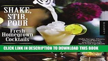 [PDF] Shake, Stir, Pour-Fresh Homegrown Cocktails: Make Syrups, Mixers, Infused Spirits, and