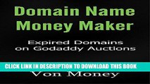 Read Now Domain Name Money Maker: How to Make Money Buying Expired Domains on Godaddy Auctions