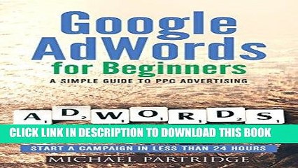 Read Now Google AdWords for Beginners: A Simple Guide to PPC Advertising - Start a campaign in