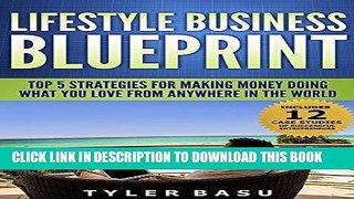 Read Now Lifestyle Business Blueprint: Top 5 Strategies For Making Money Doing What You Love From