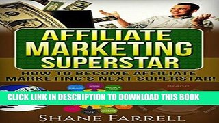 Read Now Affiliate Marketing: How To Become the Next Affiliate Marketing Superstar! Download Book