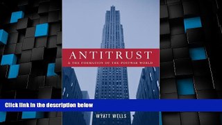 Big Deals  Antitrust and the Formation of the Postwar World (Columbia Studies in Contemporary