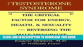 Read Now The Testosterone Syndrome: The Critical Factor for Energy, Health, and