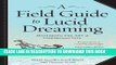 Best Seller A Field Guide to Lucid Dreaming: Mastering the Art of Oneironautics Free Read