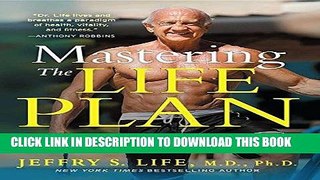 Read Now Mastering the Life Plan: The Essential Steps to Achieving Great Health and a Leaner,