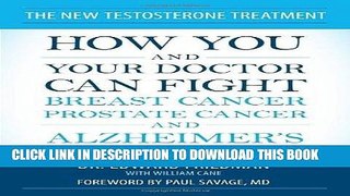 Read Now The New Testosterone Treatment: How You and Your Doctor Can Fight Breast Cancer, Prostate