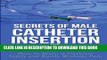 Read Now Secrets of Male Catheter Insertion for Prostate Problems: How to Insert a Catheter Safely