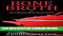 [Free Read] Bone Broth: The Bone Broth Guide - Improve Your Health, Look Younger and Lose Weight