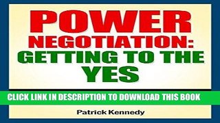 Ebook COMMUNICATION: Power Negotiation: Getting To The YES...Strategies To Get What You Want, When