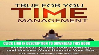 Ebook True For You Time Management Workbook: A Step-by-Step Guide to Find Your Focus, Clarify Your