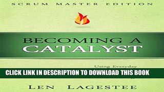 Best Seller Becoming a Catalyst: Scrum Master Edition: Using Everyday Interactions to Accelerate