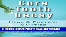 Best Seller Cure Tooth Decay: Heal and Prevent Cavities with Nutrition, 2nd Edition Free Read