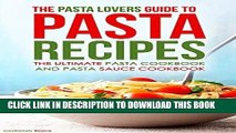 [Free Read] The Pasta Lovers Guide to Pasta Recipes: The Ultimate Pasta Cookbook and Pasta Sauce