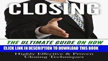 Best Seller Closing: Closing Sales: The Ultimate Guide On How To Get A Yes   Close Deals - Highly