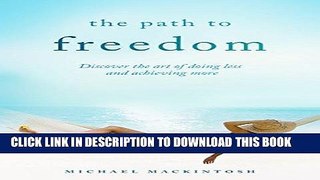 Best Seller The Path To Freedom : Discover the art of doing less and achieving more Free Read