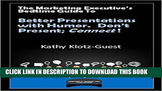 Ebook The Marketing Executive s Bedtime Guide to Better Presentations with Humor: Don t Present;