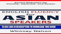 Ebook English Fluency For Asian Speakers: Accent Reduction For Chinese, Japanese, and Korean Free