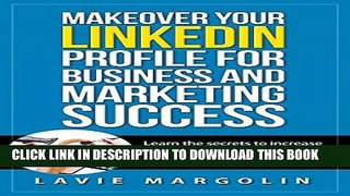 Best Seller Makeover your LinkedIn Profile for Business and Marketing Success: Learn the secrets
