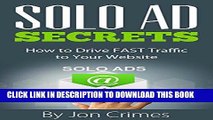 [Read] PDF Solo Ad Secrets: How to Drive FAST Traffic to Your Website (Internet Marketing Made