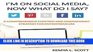 Read Now I m on Social Media, Now What Do I Say?: A Comprehensive Content   Engagement Strategy