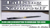 [Read] Ebook Talking With Yourself: Learn to talk yourself into success! Master self-communication