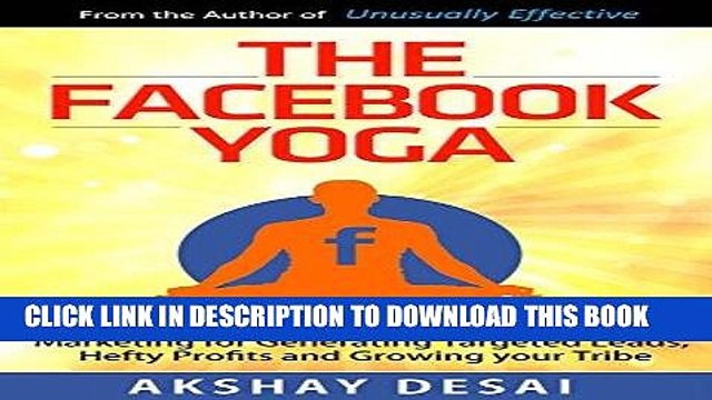Read Now The Facebook Yoga: Complete Guide to Facebook Marketing for Generating Targeted Leads,