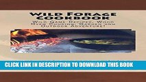 [Free Read] Wild Forage Cookbook: Wild Game Recipes, Wood Oven Cooking, Garden And Outdoor