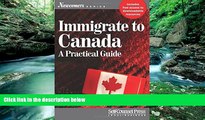 Must Have PDF  Immigrate to Canada: A Practical Guide (Newcomers Series)  Full Read Best Seller