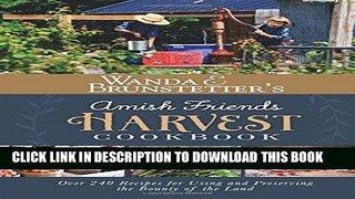 [PDF] Wanda E. Brunstetter s Amish Friends Harvest Cookbook: Over 240 Recipes for Using and