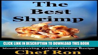 [Free Read] The Best Shrimp I ve Ever Had: The World s Most Amazing Mouthwatering Grilled Shrimp