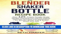 [PDF] The Blender Shaker Bottle Recipe Book: Over 125 Protein Powder Shake Recipes Everyone Can