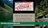Must Have PDF  Behind the Green Card: How Immigration Policy is Killing the American Dream  Best