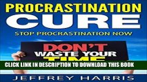 Ebook Stop Procrastinating Now: Learn the Secrets of How to Stop Your Procrastination Fast and