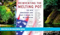 Must Have  Reinventing the Melting Pot: The New Immigrants and What It Means To Be American  READ
