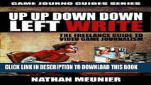 Ebook Up Up Down Down Left WRITE: The Freelance Guide to Video Game Journalism (Game Journo Guides