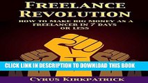 Ebook Freelance Revolution: How to Make Big Money as a Freelancer in 7 Days or Less (Cyrus