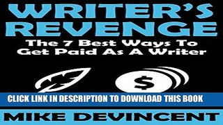 Best Seller Writer s Revenge: The 7 Best Ways To Get Paid As A Writer So You Can Monetize Your