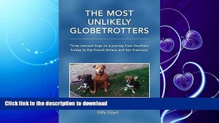 FAVORITE BOOK  The Most Unlikely Globetrotters:: Three rescued dogs on a journey from Southern