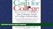 READ THE NEW BOOK Cash For College, Rev. Ed.: The Ultimate Guide To College Scholarships READ NOW
