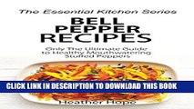 [Free Read] Bell Pepper Recipes: Only The Ultimate Guide to Healthy Mouthwatering Stuffed Peppers