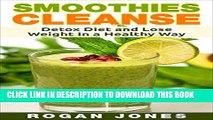 [Free Read] Smoothies: Smoothies Cleanse - Detox Diet And Lose Weight In A Healthy Way (Smoothies,