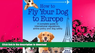 GET PDF  How to Fly Your Dog to Europe  BOOK ONLINE