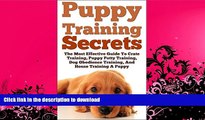 FAVORITE BOOK  Puppy Training Secrets: The Most Effective Guide To Crate Training, Puppy Potty
