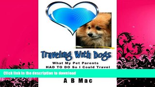 FAVORITE BOOK  Traveling With Dogs: What My Pet Parents HAD TO DO so I Could Travel With Them  to