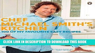[Read PDF] Chef Michael Smith s Kitchen: 100 Of My Favourite Easy Recipes Ebook Free