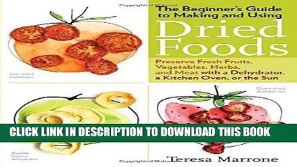 [PDF] The Beginner s Guide to Making and Using Dried Foods: Preserve Fresh Fruits, Vegetables,