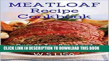 [Free Read] Meatloaf Recipes: Over 85 Top Rated and Delicious Meatloaf Recipes (Meatloaf Recipe