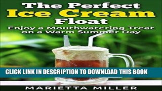 [Free Read] The Perfect Ice Cream Float: Enjoy a Mouthwatering Treat on a Warm Summer Day Full