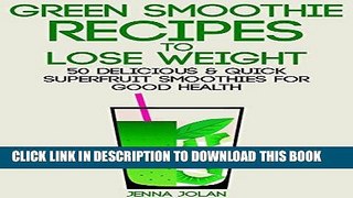 [Free Read] Green Smoothie Recipes to Lose Weight: 50 Delicious   Quick Superfruit Smoothies For